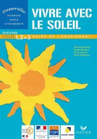 Vivre avec le soleil : activités, cycles 1, 2 et 3 : guide de l'enseignant