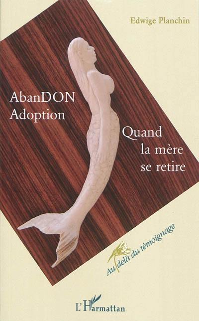 Abandon, adoption : quand la mère se retire