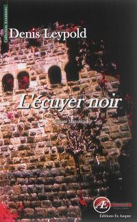 L'écuyer noir : roman historique