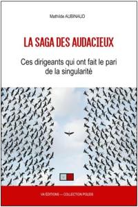 La saga des audacieux : ces dirigeants qui ont fait le pari de la singularité