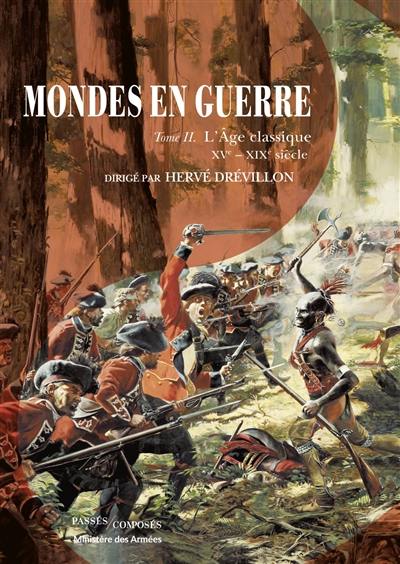 Mondes en guerre. Vol. 2. L'âge classique, XVe-XIXe siècle