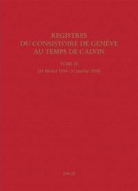 Registres du Consistoire de Genève au temps de Calvin. Vol. 9. 15 février 1554-31 janvier 1555