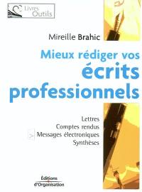 Mieux rédiger vos écrits professionnels : lettres, messages électroniques, comptes rendus, rapports, analyses et synthèses