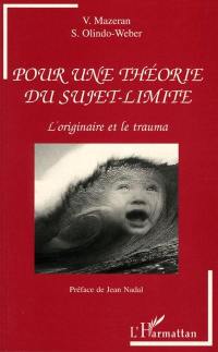 Pour une théorie du sujet-limite : l'originaire et le trauma