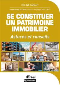 Se constituer un patrimoine immobilier : astuces et conseils