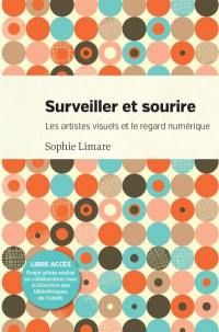 Surveiller et sourire : les artistes visuels et le regard numérique