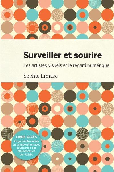 Surveiller et sourire : les artistes visuels et le regard numérique