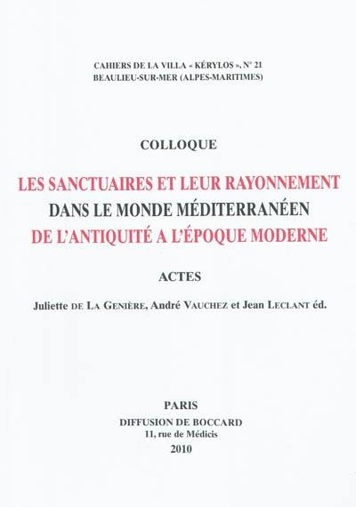 Les sanctuaires et leur rayonnement dans le monde méditerranéen de l'Antiquité à l'époque moderne : actes du 20e Colloque de la Villa Kérylos à Beaulieu-sur-Mer les 9 & 10 octobre 2009