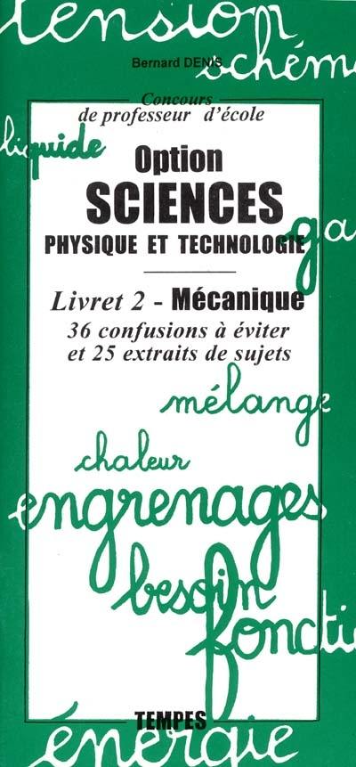 Concours de professeur d'école, option sciences, physique et technologie. Vol. 2. Mécanique : 36 confusions à éviter et 25 extraits de sujets