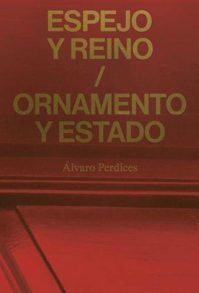 Espejo y reino / Ornamento y Estado : Alvaro Perdices