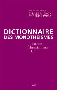 Dictionnaire des monothéismes : judaïsme, christianisme, islam