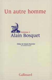 Un autre homme : hommage à Alain Bosquet