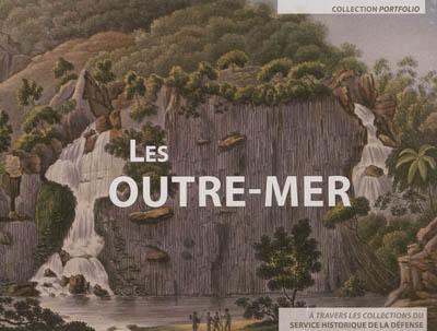 Les outre-mer : à travers les collections du Service historique de la défense