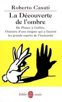 La découverte de l'ombre : de Platon à Galilée, l'histoire d'une énigme qui a fasciné les grands esprits de l'humanité