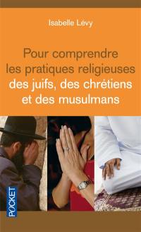 Pour comprendre les pratiques religieuses des juifs, des chrétiens et des musulmans