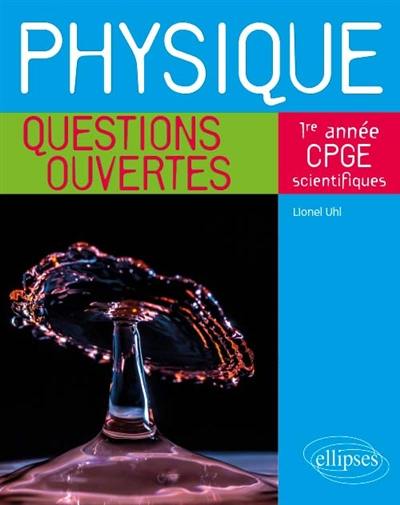 Physique, 1re année CPGE scientifiques : questions ouvertes