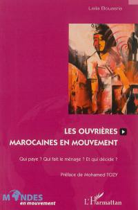 Les ouvrières marocaines en mouvement : qui paye ? qui fait le ménage ? et qui décide ?