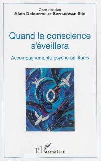 Quand la conscience s'éveillera : accompagnements psycho-spirituels