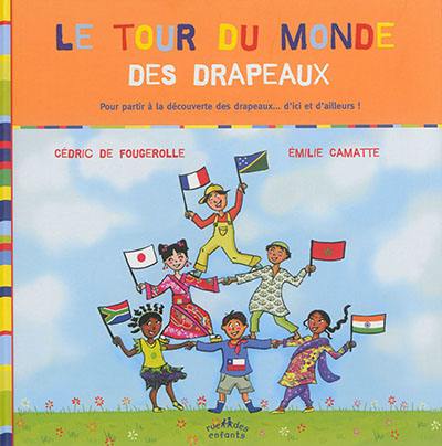 Le tour du monde des drapeaux : pour partir à la découverte des drapeaux... d'ici et d'ailleurs !