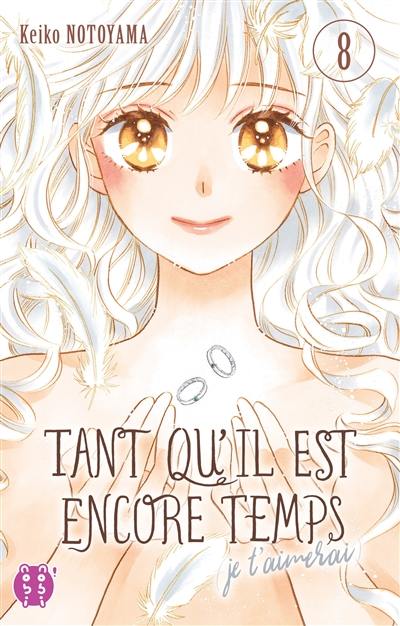 Tant qu'il est encore temps : je t'aimerai. Vol. 8