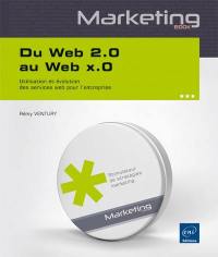 Du Web 2.0 au Web x.0 : utilisation et évolution des services Web pour l'entreprise