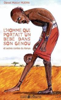 L'homme qui portait un bébé dans son genou : et autres contes du Kenya