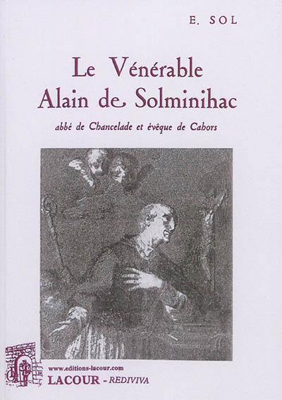 Le vénérable Alain de Solminihac : abbé de Chancelade et évêque de Cahors