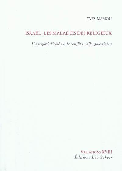 Israël : les maladies du religieux : un regard décalé sur le conflit israélo-palestinien