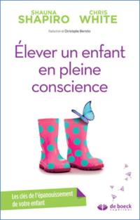 Elever un enfant en pleine conscience : les clés de l'épanouissement de votre enfant