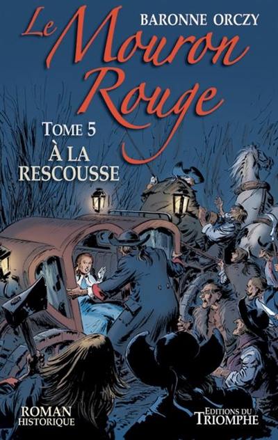 Le Mouron rouge : les mémoires d'un gentilhomme. Vol. 5. A la rescousse