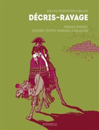 Décris-ravage. Vol. 1. Décrire l'Egypte, ravager la Palestine