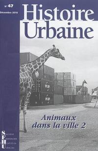 Histoire urbaine, n° 47. Animaux dans la ville (2)