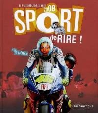 Sport de rire ! : le plus drôle de l'année 2008