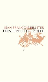 Chine trois fois muette : essai sur l'histoire contemporaine et la Chine. Essai sur l'histoire chinoise, d'après Spinoza