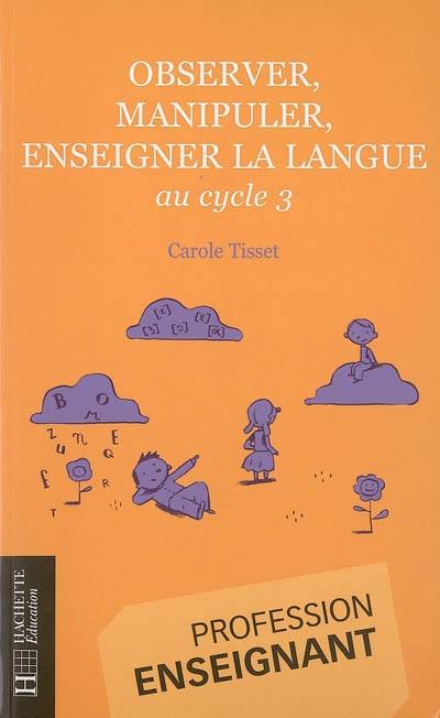 Observer, manipuler, enseigner la langue au cycle 3