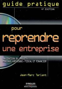 Guide pratique pour reprendre une entreprise : validation du projet, montage juridique, fiscal et financier : témoignages et cas pratiques