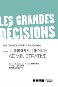 Les grands arrêts politiques de la jurisprudence administrative