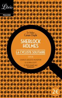 Sherlock Holmes. La cycliste solitaire. Charles Auguste Milverton. Le Gloria Scott