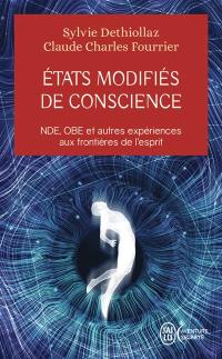 Etats modifiés de conscience : NDE, OBE et autres expériences aux frontières de l'esprit : témoignages, recherches, réflexions et perspectives