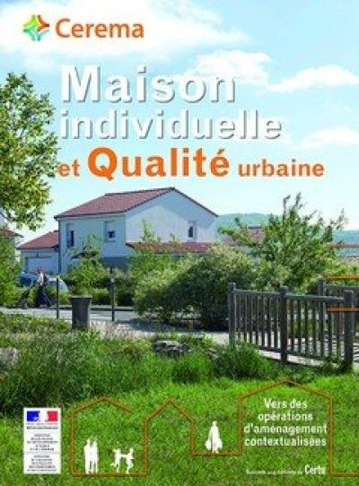 Maison individuelle et qualité urbaine : vers des opérations d'aménagement contextualisées