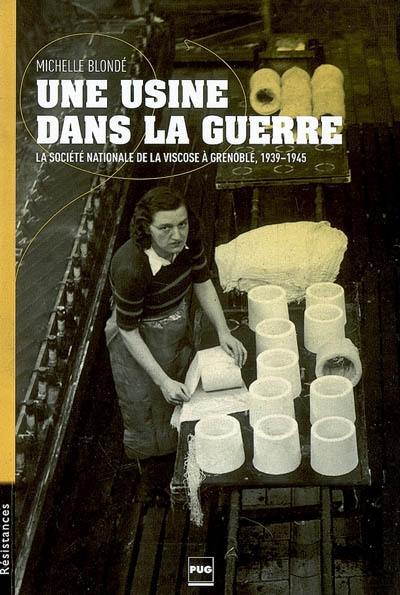 Une usine dans la guerre : la Société nationale de la Viscose à Grenoble, 1939-1945