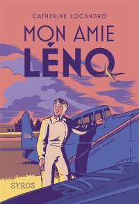 Mon amie Léno : le roman de la vie héroïque d'Hélène Boucher