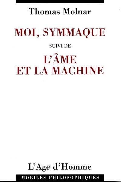 Moi, Symmaque. L'âme et la machine