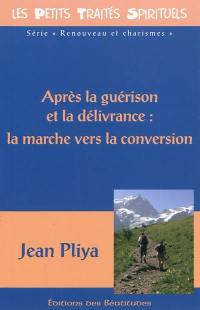 Après la guérison et la délivrance : la marche vers la conversion