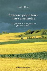 Sagesse populaire : notre patrimoine : le paysan n'a de grossier que ses sabots