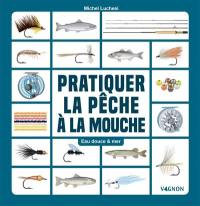 Pratiquer la pêche à la mouche : eau douce & mer