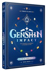 Genshin Impact : les voyages culinaires à travers Teyvat : le livre de cuisine officiel