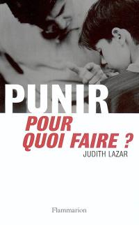 Punir, pour quoi faire ?