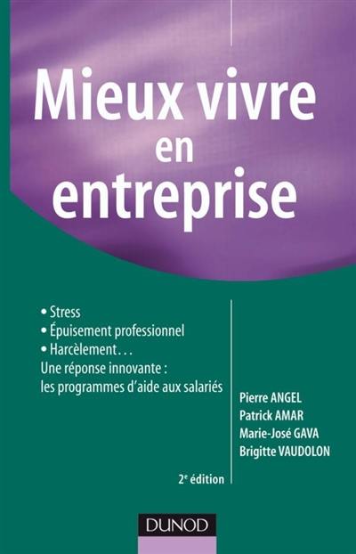 Mieux vivre en entreprise : stress, épuisement professionnel, harcèlement... : une réponse innovante, les programmes d'aide aux salariés