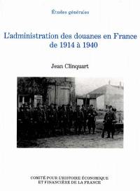 L'administration des douanes en France de 1914 à 1940